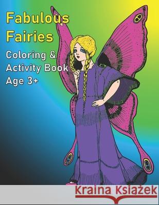 Fabulous Fairies: Coloring and Activity Book Age 3+ Colorfly Books 9798733183848 Independently Published