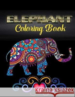 Elephant coloring book: An Adult Coloring Book with Fun, Easy, and Relaxing Elephants Starcef Xefrim 9798733232836 Independently Published