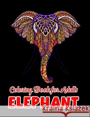 Elephant coloring book for adults: Beautiful Elephants Designs for Stress Relief and Relaxation Starcef Xefrim 9798733239002 Independently Published