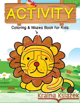 Activity Coloring & Mazes Book for Kids: 60 Animals Activity Pages Brain Games Puzzles Book (Sloth, Chicken, Lion and More) for Kids Ages 3-5, 4-8 Terry, Yolanda 9798733298481