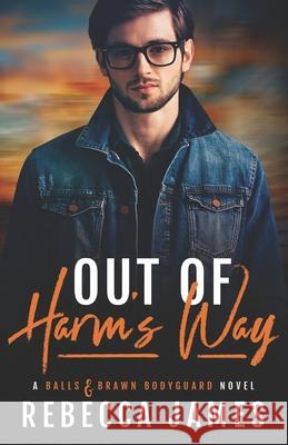 Out of Harm's Way James Rebecca James 9798733536958