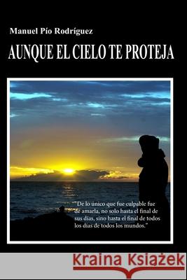 Aunque el cielo te proteja Manuel Pío Rodríguez Delgado 9798733582719
