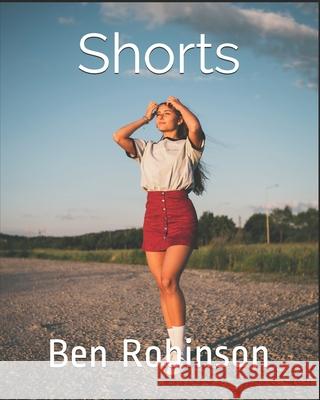 Shorts: A book of short poems Ben Robinson 9798733651705 Independently Published