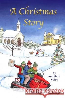 A Christmas Story Jonathan Haley 9798733693163 Independently Published