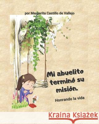 Mi abuelito termino su misión: Honrando la vida Margarita Castillo de Vallejo 9798733693439 Independently Published