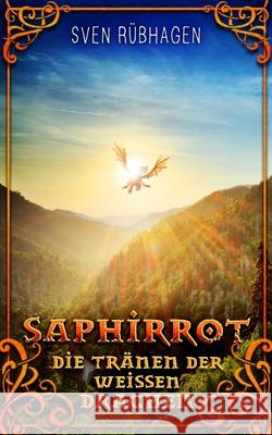 Saphirrot 3: Die Tränen der weißen Drachen Rübhagen, Sven 9798734122853