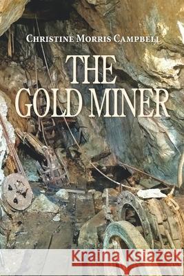 The Gold Miner Christine Morris Campbell 9798734160848