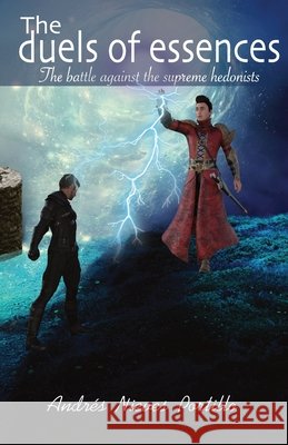 The duels of essence: The battle against the supreme hedonists Torres, Yolena, Valderas, Alvaro, Nieves, Arturo 9798734198520