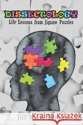 Dissectology: Life Lessons from Jigsaw Puzzles Thomas, Jill Marie 9798734562697