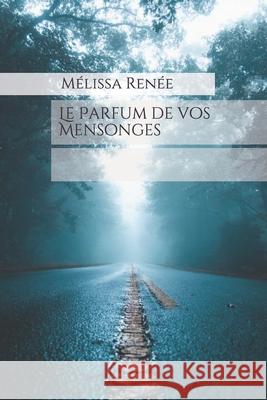 Le Parfum de vos Mensonges Renee Melissa Renee 9798734572641 Independently published
