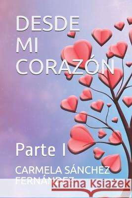 Desde Mi Corazón: Parte I Carmela Sánchez Fernández 9798734669297