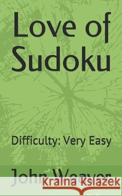 Love of Sudoku: Difficulty: Very Easy John Weaver 9798734689172 Independently Published