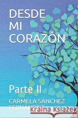 Desde Mi Corazón: Parte II Carmela Sánchez Fernández 9798734704431