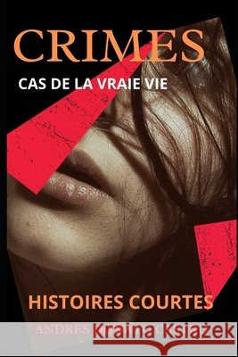 Crimes: Cas de la Vraie Vie Donato Castro, Andres 9798734763063 Independently Published