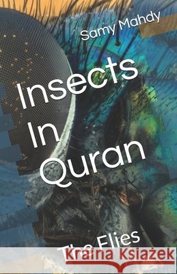 Insects In Quran: The Flies Mahdy, Samy 9798734799161