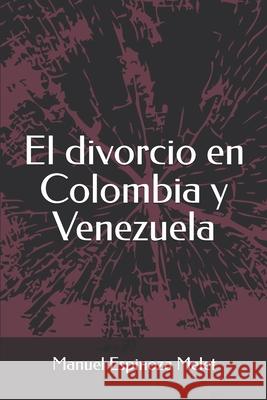 El divorcio en Colombia y Venezuela Espinoza Melet Manuel Espinoza Melet 9798735168973