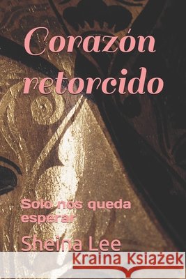 Corazón retorcido: Solo nos queda esperar Leoni, Sheina Lee 9798735179795