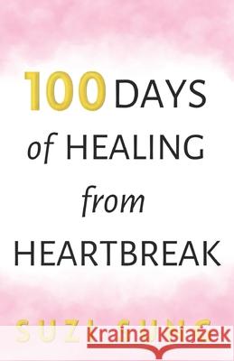 100 Days of Healing from Heartbreak Sung Suzi Sung 9798735548508
