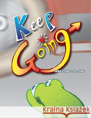 Keep Going: Silent Book Jung, Sebastian J. H. 9798735635260