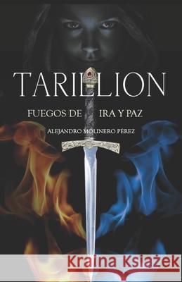 Tarillion: Fuegos de ira y paz Alejandro Molinero Pérez 9798735715719 Independently Published