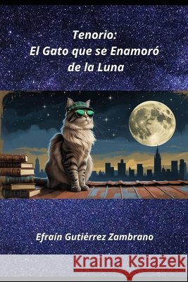 El gato que se enamoró de la luna: Novela para niños Gutiérrez Zambrano, Efraín 9798735750154