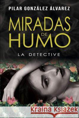 Miradas de Humo: La Detective Arroyo, Javier 9798735760412 Independently published