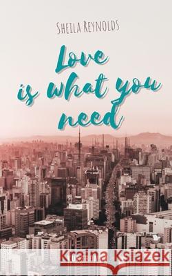 Love is what you need Sheila Reynolds 9798736002481