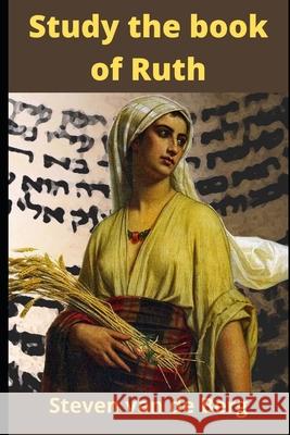 Study the book of Ruth van de Berg Steven van de Berg 9798736119219 Independently published