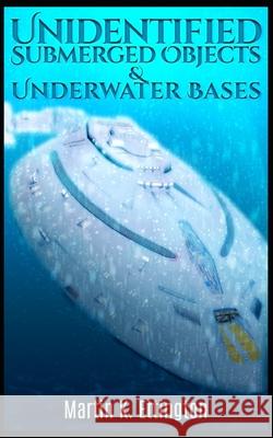 Unidentified Submerged Objects and Underwater Bases Ettington Martin K. Ettington 9798736192595