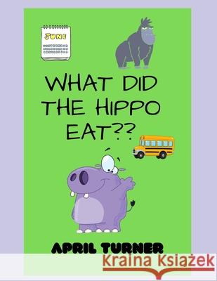 what did the hippo eat? April Turner 9798736214945 Independently Published
