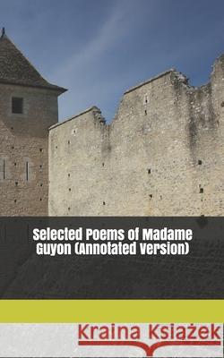 Selected Poems of Madame Guyon Kelli Webert, Li Jili, William Cowper 9798736461820