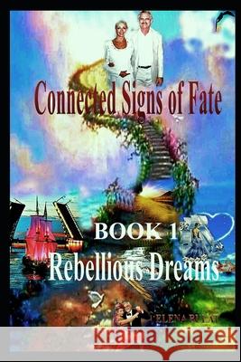 Connected Signs of Fate. Book 1. Rebellious Dreams Elena Pankey, Elena Bulat 9798736527021