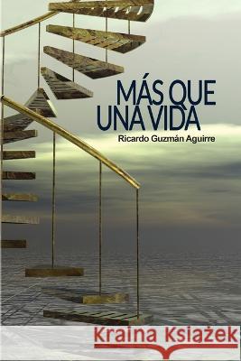 Mas que una vida Ricardo Guzman Aguirre 9798736531172 Independently Published
