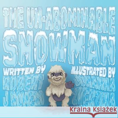 The Un-Abominable Snowman Robert J Romero, Johanna Zverzina 9798736545513