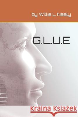 G.L.U.E Willie L Nealy 9798736828586 Independently Published