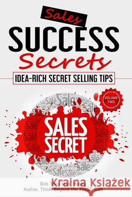Sales Success Secrets - Volume Two: Idea-rich secret selling tips Bob Idea Man Hooey 9798736869589 Independently Published