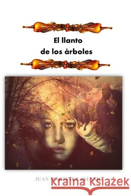 El llanto de los árboles Juan Martínez Asensio, Juan Martínez Asensio 9798736929818 Independently Published