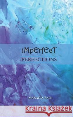 Imperfect Perfections Bain Makaila Bain 9798737076979