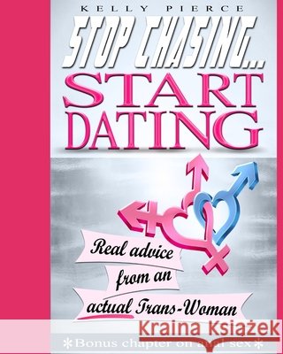 Stop Chasing...Start Dating Pierce, Kelly 9798737105631 Independently Published