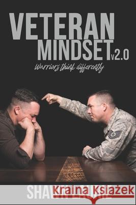 Veteran Mindset 2.0: Warriors Think Differently Laurie, Shawn 9798737121877 Independently published