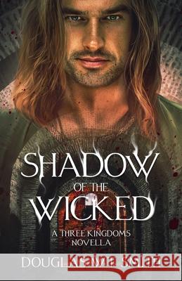Shadow Of The Wicked: A Three Kingdoms Novella Smith, Douglas W. T. 9798737270797 Independently Published