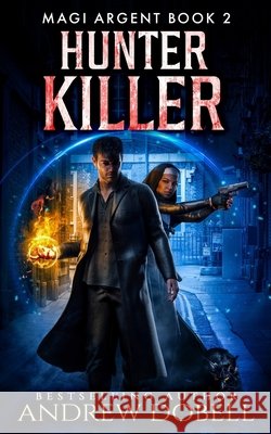 Hunter Killer: An Urban Fantasy Thriller Dobell, Andrew 9798737272494