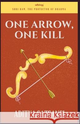 One Arrow, One Kill: Jai Shri Ram Satsangi, Aditya 9798737322458 Independently Published