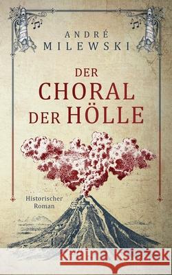 Der Choral der Hölle: Historischer Roman André Milewski 9798737360511 Independently Published