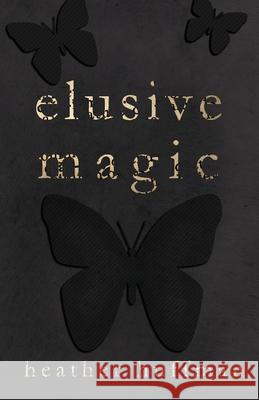 Elusive Magic Heather Huffman 9798737361396 Independently Published