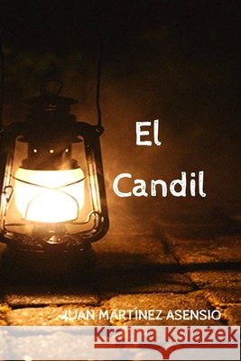 El Candil Juan Martínez Asensio, Juan Martínez Asensio 9798737375652 Independently Published