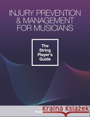 Injury Prevention & Management for Musicians - The String Player's Guide Kertz, Randall 9798737453251