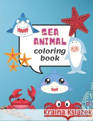 Sea Animal Coloring Book: Under the Sea Ocean Animals for Kids Ages 4-8 Amigos Press 9798737468460 Independently Published