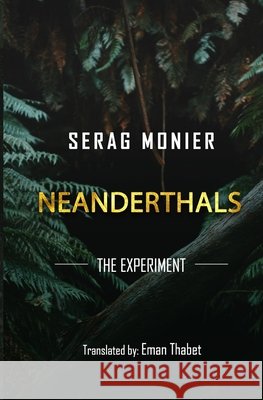 Neanderthals: the experiment Thabet, Eman, Monier, Serag 9798737498665