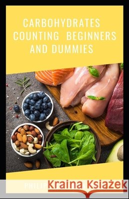 Carbohydrates Counting Beginners and Dummies Coleman Ph. D., Philips 9798737522360
